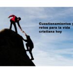 Cuestionamientos y retos para la vida cristiana hoy Cuestionamientos y retos para la vida cristiana hoy